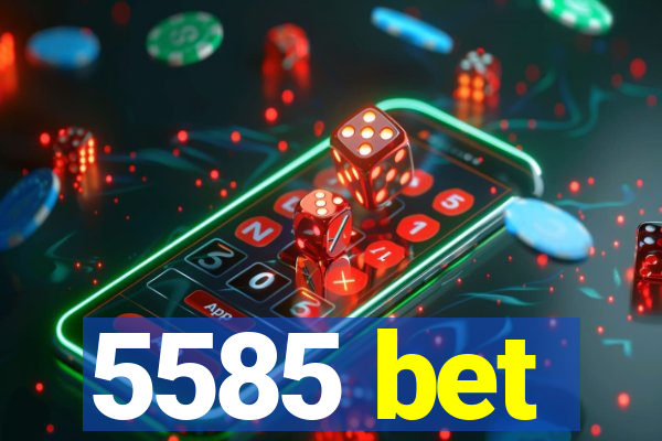 5585 bet